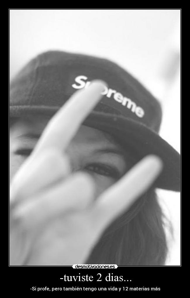 -tuviste 2 dias... -