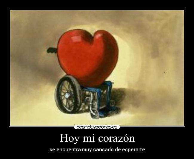Hoy mi corazón - se encuentra muy cansado de esperarte