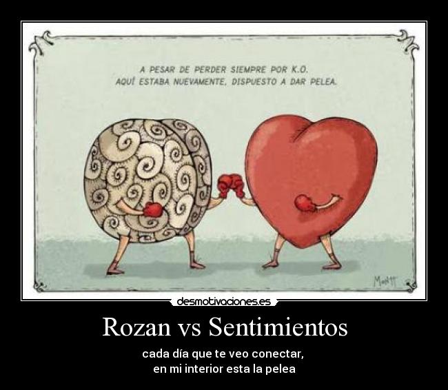 Rozan vs Sentimientos - cada día que te veo conectar,
en mi interior esta la pelea
