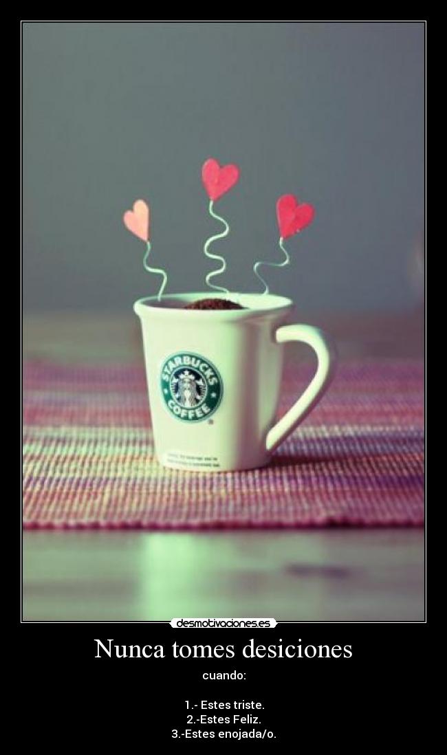 Nunca tomes desiciones -