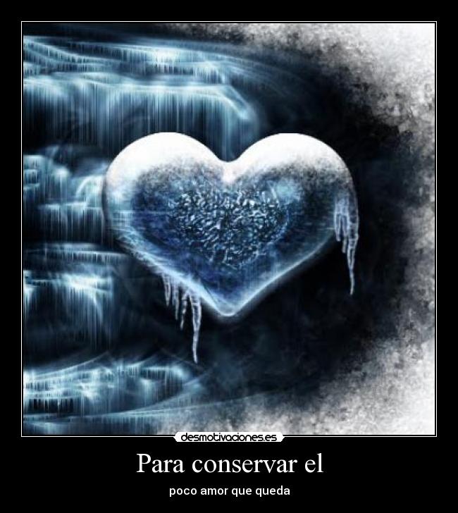 Para conservar el - poco amor que queda