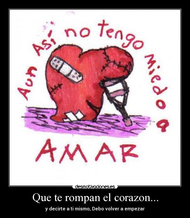 Que te rompan el corazon... - y decirte a ti mismo, Debo volver a empezar