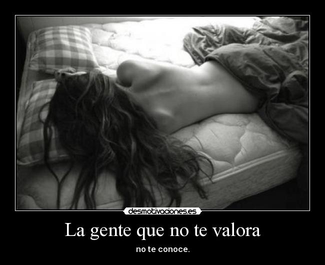 La gente que no te valora -