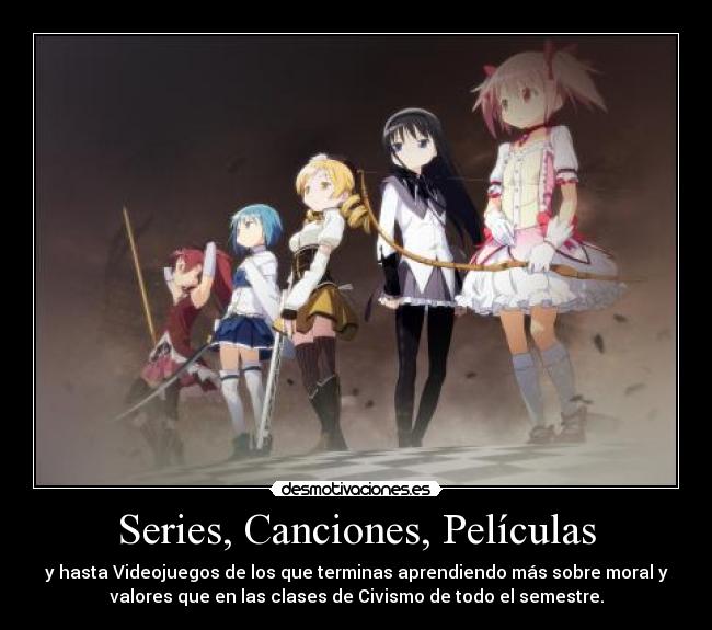 Series, Canciones, Películas - y hasta Videojuegos de los que terminas aprendiendo más sobre moral y
valores que en las clases de Civismo de todo el semestre.