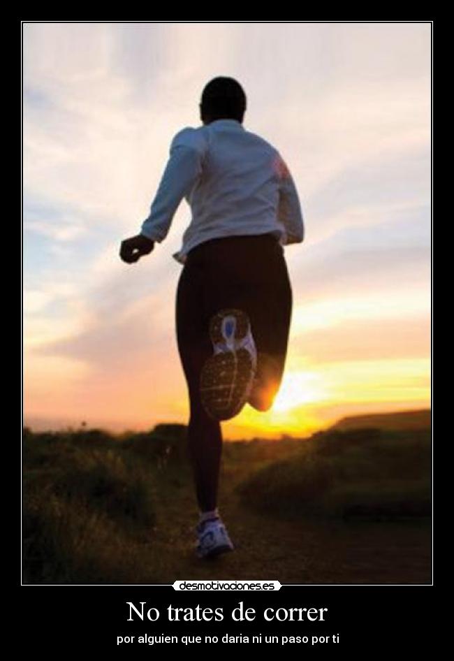 No trates de correr -