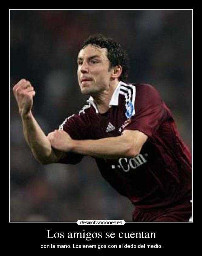 Los amigos se cuentan - con la mano. Los enemigos con el dedo del medio.