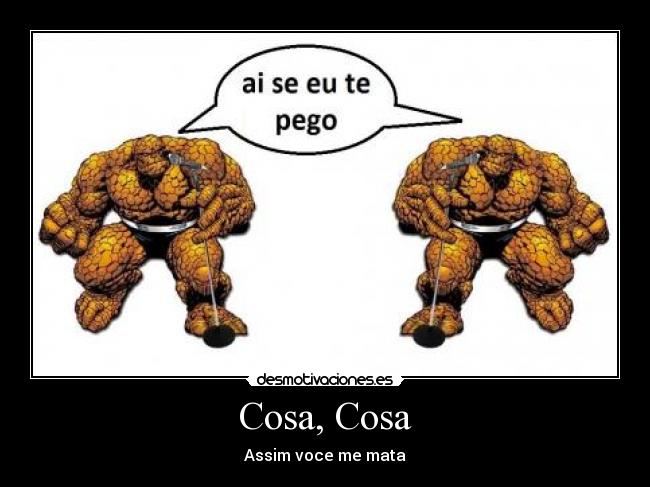 Cosa, Cosa - Assim voce me mata