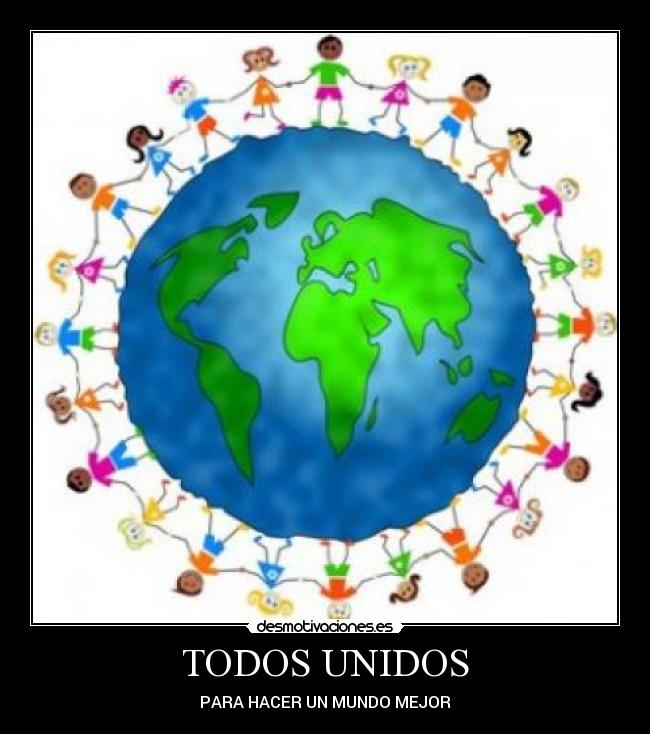 TODOS UNIDOS - PARA HACER UN MUNDO MEJOR