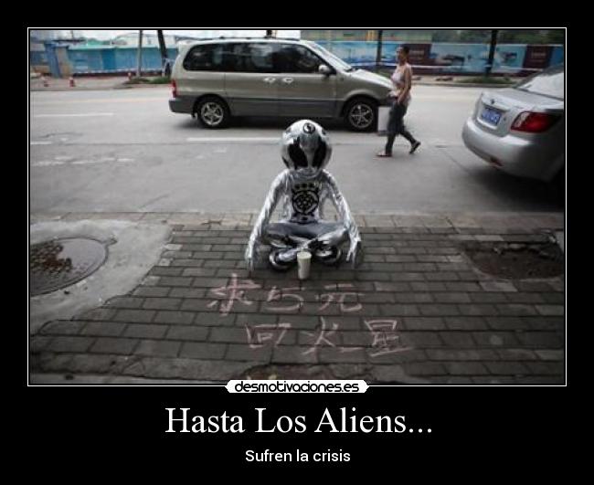 Hasta Los Aliens... - Sufren la crisis