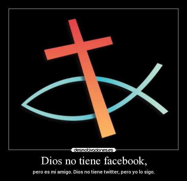 Dios no tiene facebook, - 