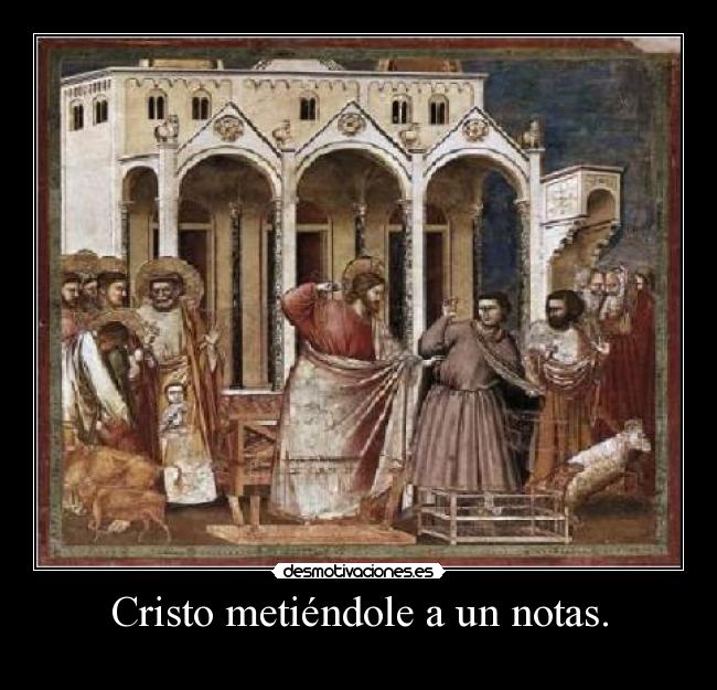 Cristo metiéndole a un notas. - 