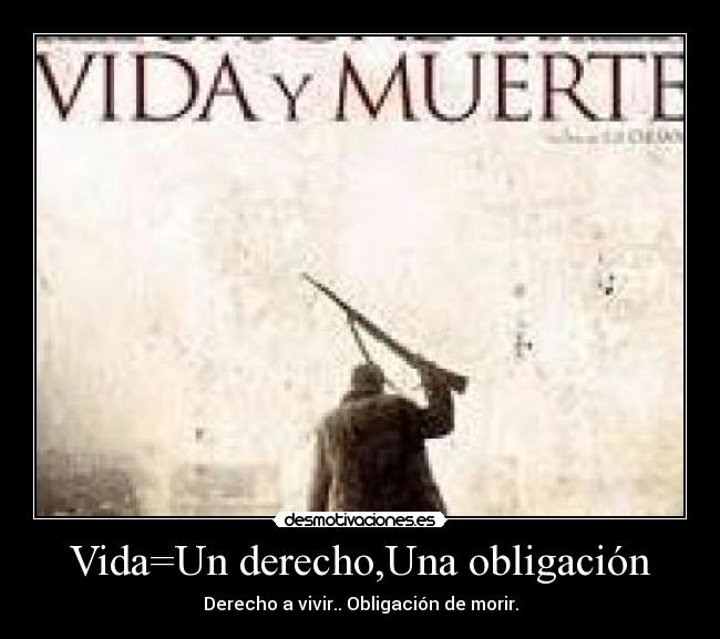 Vida=Un derecho,Una obligación -