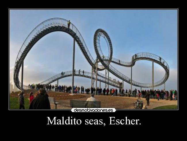 Maldito seas, Escher. - 