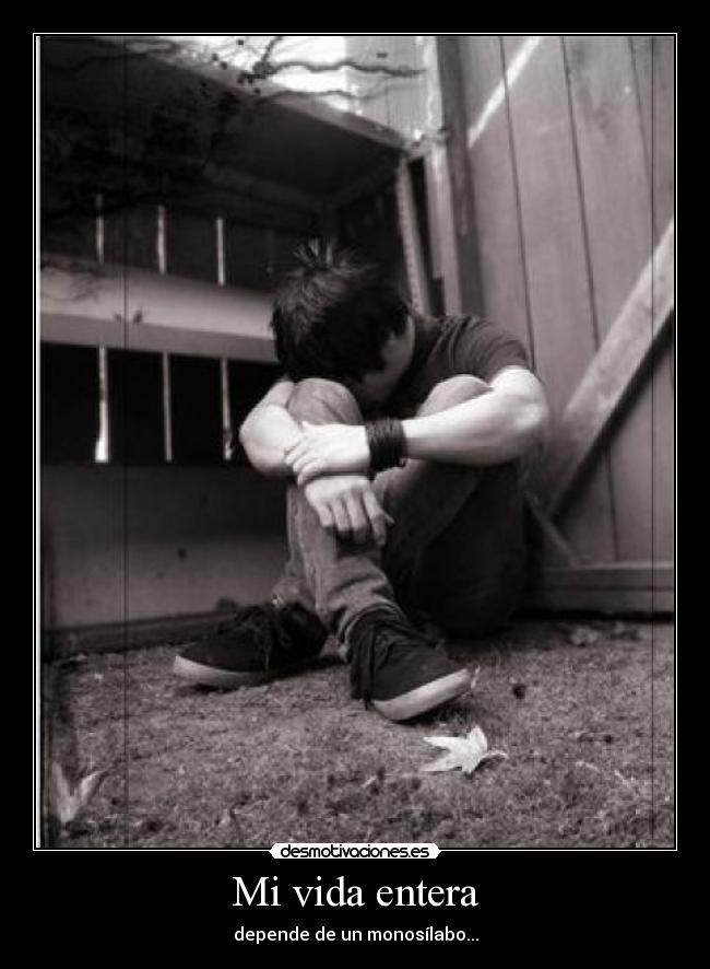 Mi vida entera - depende de un monosílabo...