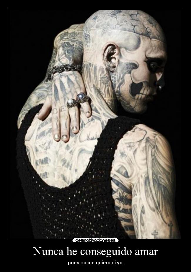 Nunca he conseguido amar - pues no me quiero ni yo.