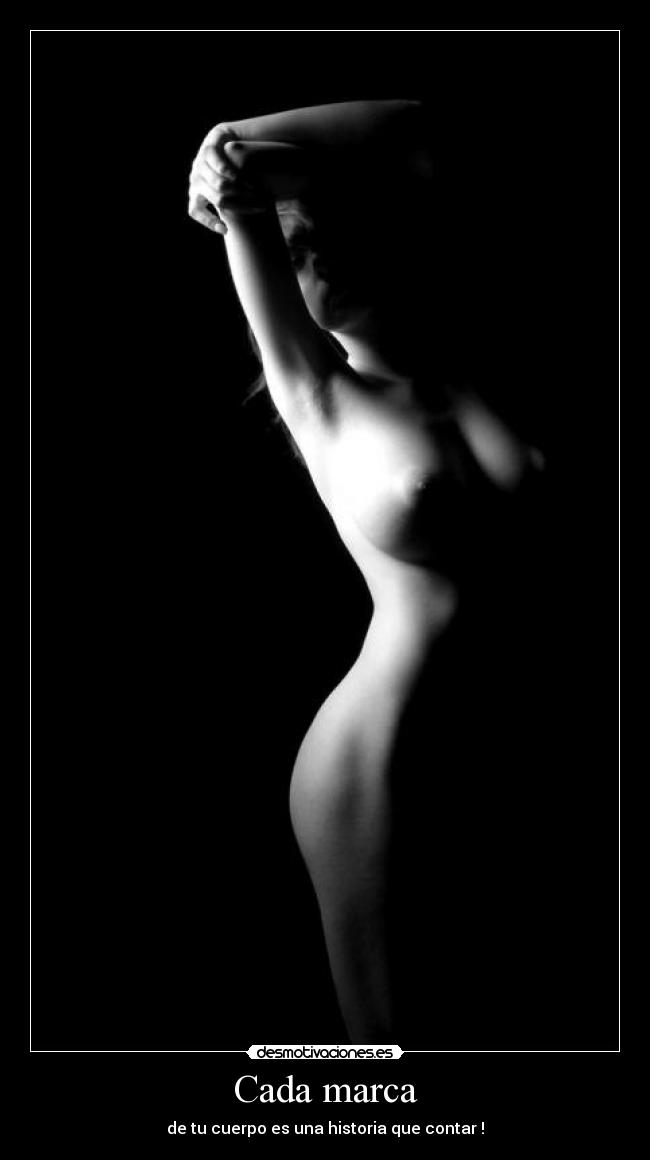 Cada marca - de tu cuerpo es una historia que contar !