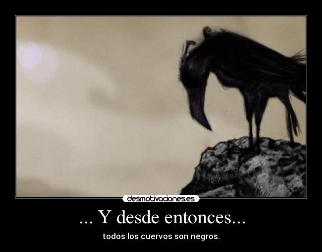 ... Y desde entonces... - todos los cuervos son negros.