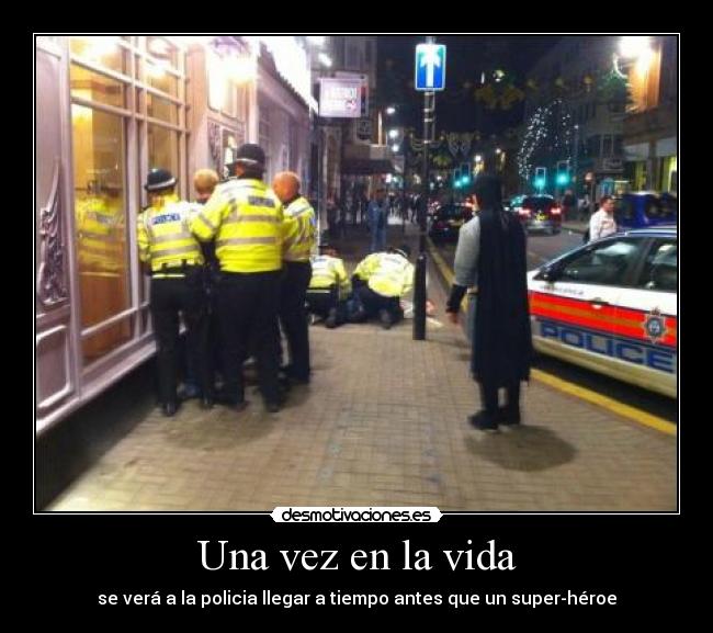 Una vez en la vida - se verá a la policia llegar a tiempo antes que un super-héroe