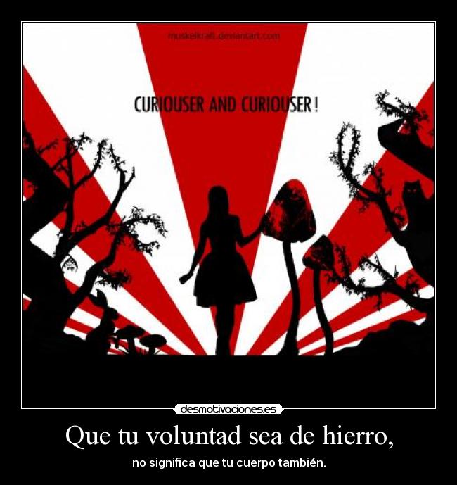 Que tu voluntad sea de hierro, - no significa que tu cuerpo también.