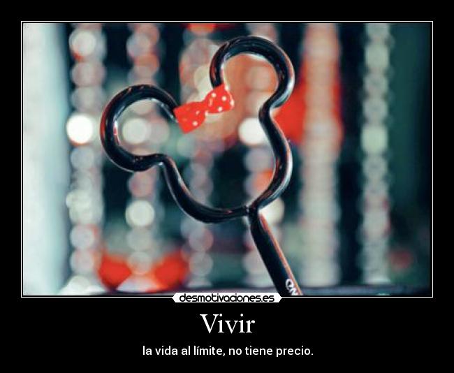 Vivir - la vida al límite, no tiene precio.