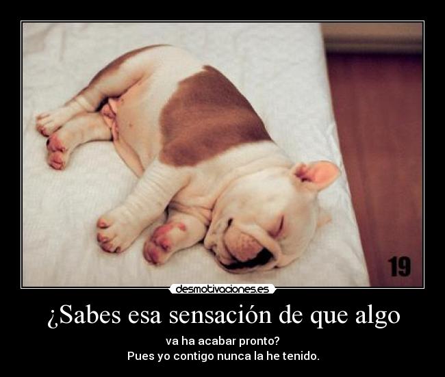 ¿Sabes esa sensación de que algo - 