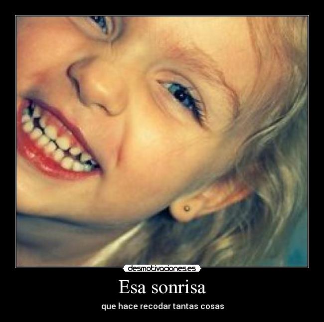 Esa sonrisa - que hace recodar tantas cosas