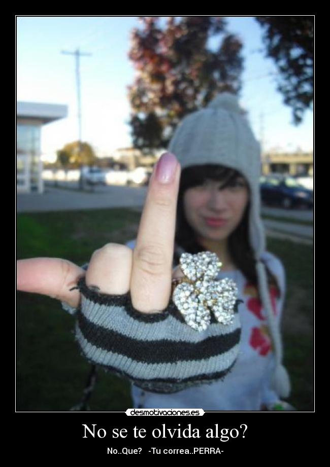 No se te olvida algo? -
