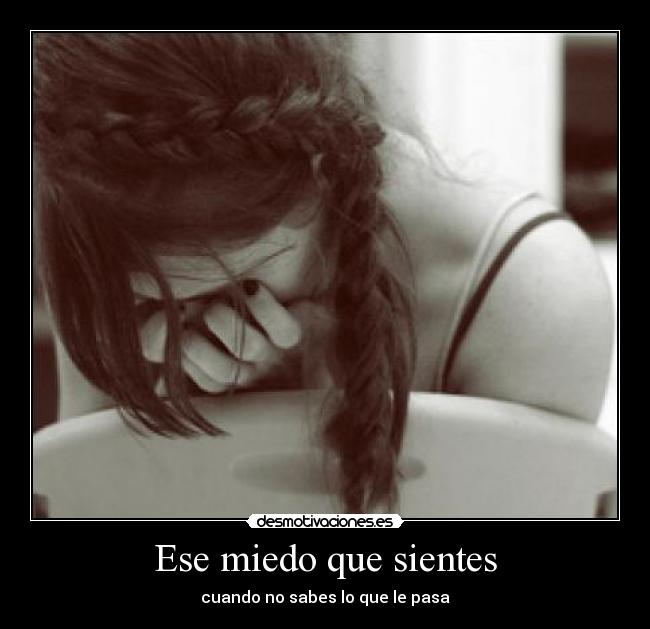 Ese miedo que sientes - 