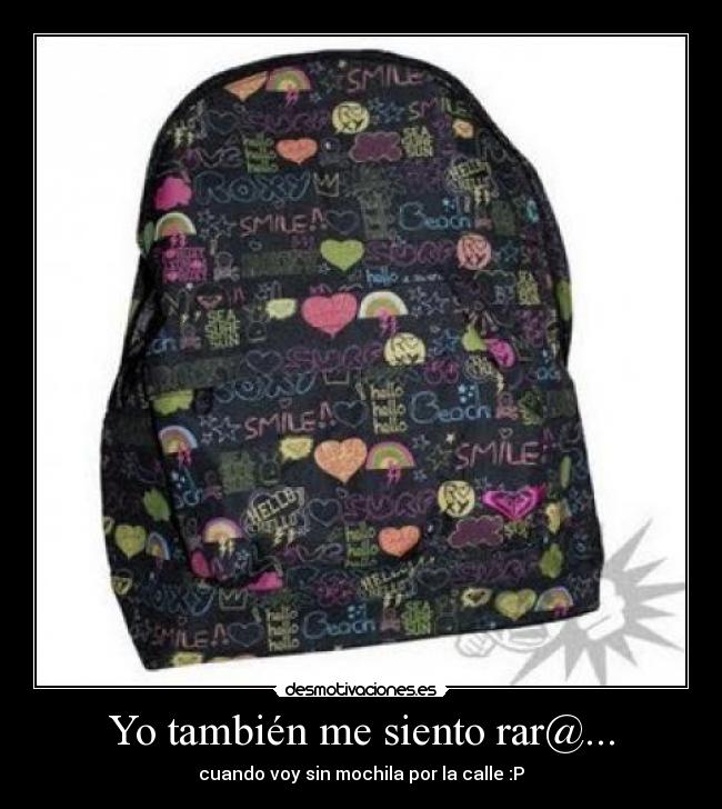 Yo también me siento rar@... - cuando voy sin mochila por la calle :P