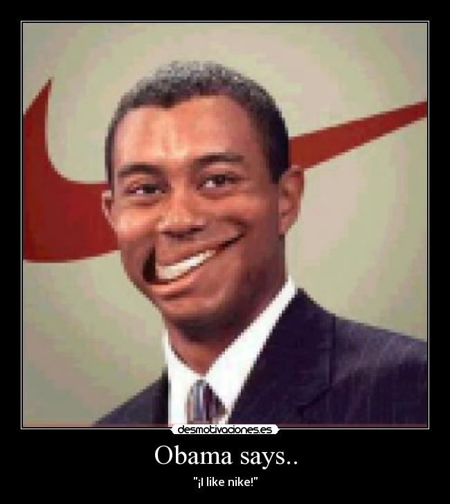 Obama says.. - ¡I like nike!