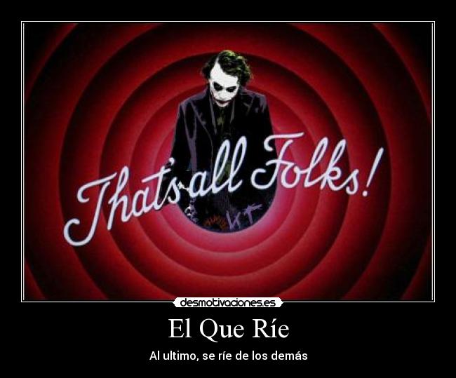 El Que Ríe - Al ultimo, se ríe de los demás