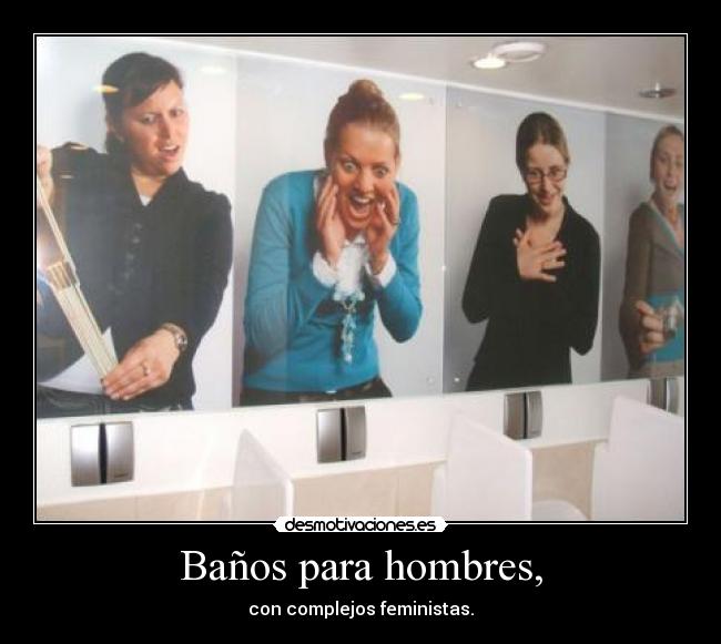 Baños para hombres, - con complejos feministas.