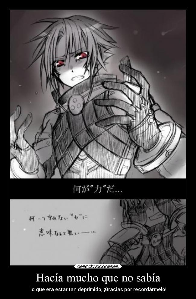 Hacía mucho que no sabía - lo que era estar tan deprimido, ¡Gracias por recordármelo!