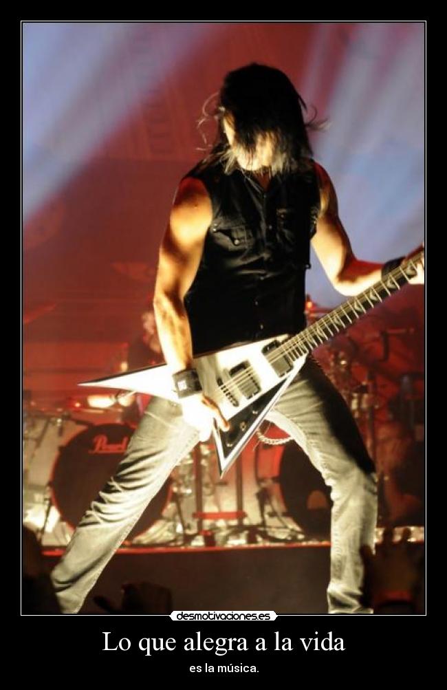 Lo que alegra a la vida - es la música.