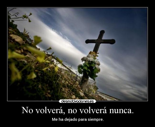 No volverá, no volverá nunca. - 