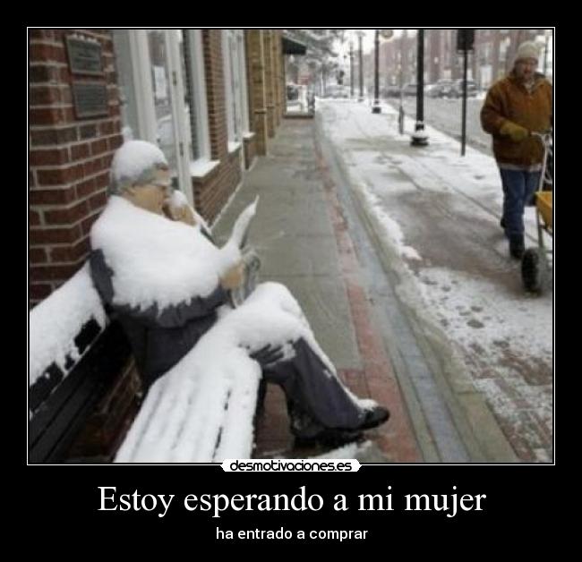 Estoy esperando a mi mujer - ha entrado a comprar
