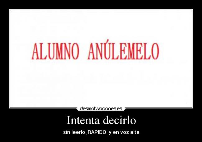 Intenta decirlo - sin leerlo ,RAPIDO y en voz alta