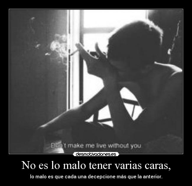 No es lo malo tener varias caras, -