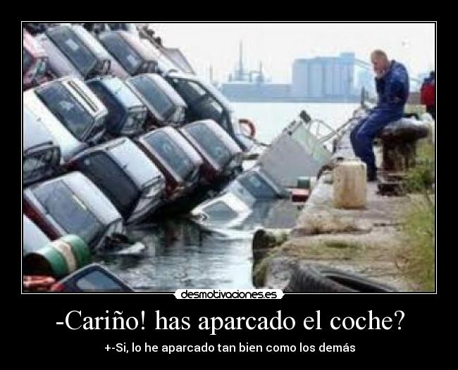 -Cariño! has aparcado el coche? - 