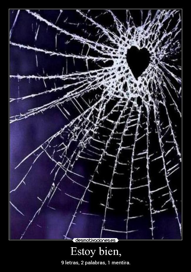 Estoy bien, - 9 letras, 2 palabras, 1 mentira.
