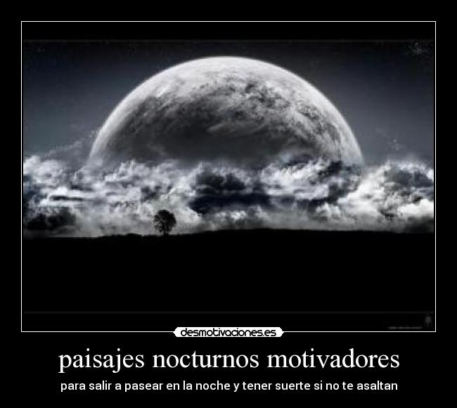 paisajes nocturnos motivadores - para salir a pasear en la noche y tener suerte si no te asaltan