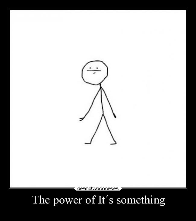 The power of It´s something - 