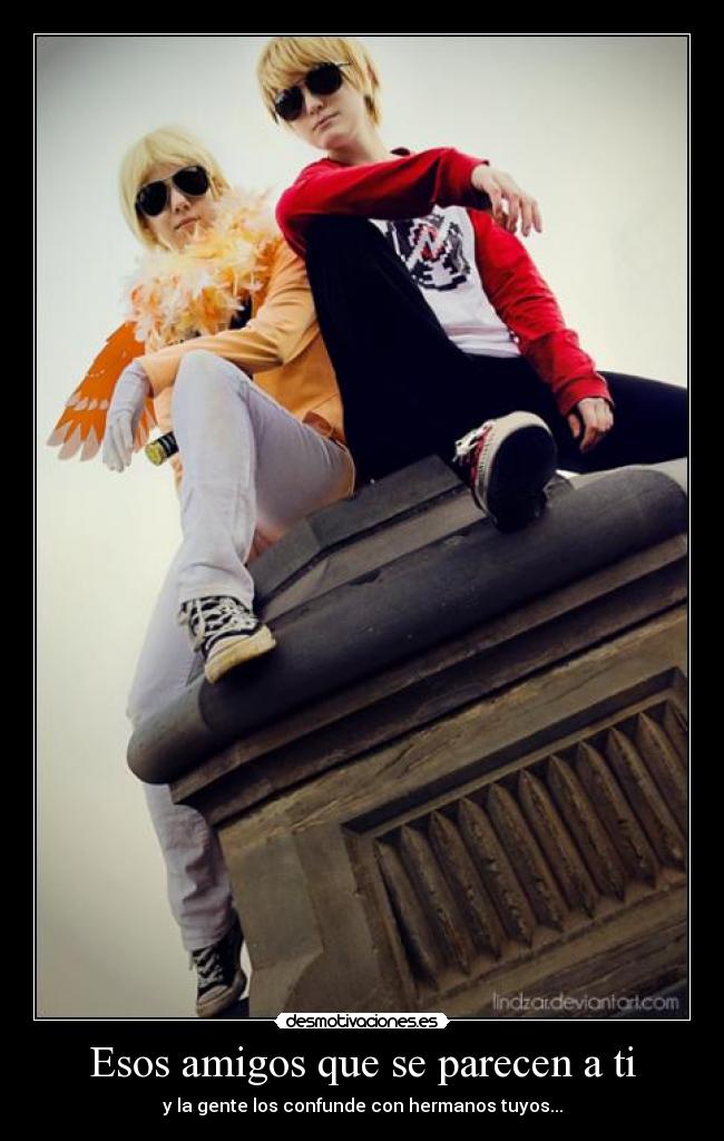 Esos amigos que se parecen a ti - y la gente los confunde con hermanos tuyos...
