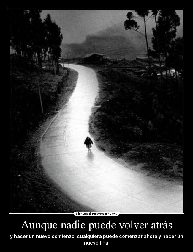 Aunque nadie puede volver atrás - y hacer un nuevo comienzo, cualquiera puede comenzar ahora y hacer un
nuevo final