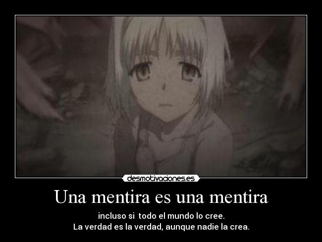 Una mentira es una mentira - incluso si  todo el mundo lo cree.
La verdad es la verdad, aunque nadie la crea.