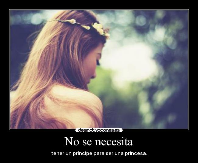 No se necesita - tener un príncipe para ser una princesa.