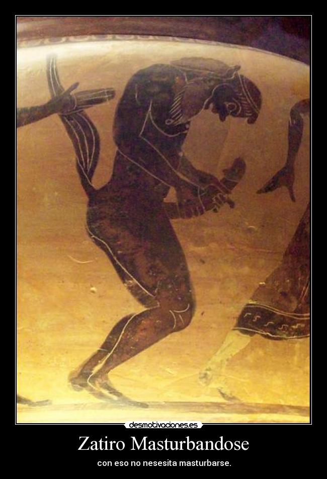 Zatiro Masturbandose - con eso no nesesita masturbarse.