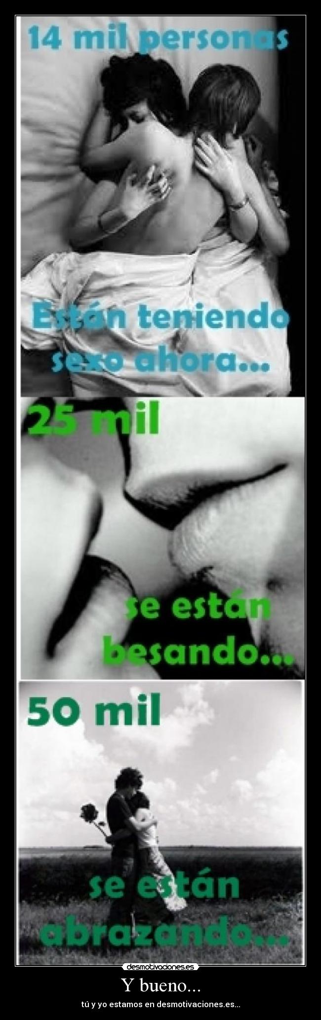 Y bueno... - tú y yo estamos en desmotivaciones.es...