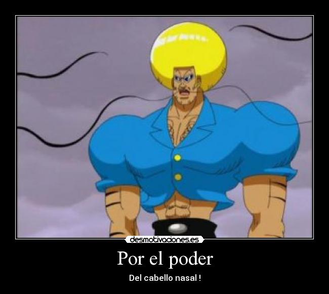 Por el poder - Del cabello nasal !
