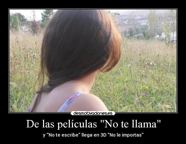 De las películas No te llama - y No te escribe llega en 3D No le importas